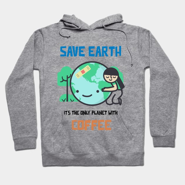 Save Earth, it's the only Planet with Coffee Hoodie by Whimsical Bliss 